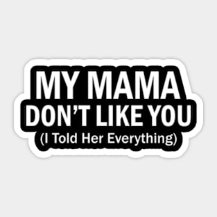 My mama don't like you Funny Sticker